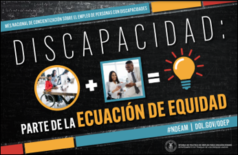 Cartel del Mes Nacional de la Concientización Sobre la Discapacidad en el Empleo (NDEAM) 2022 presenta el tema “La Discapacidad: Parte de la Ecuación de Equidad” junto con una ecuación compuesta de dos fotos muestrando a colegas trabajando en una computadora y viendo un documento, seguida de un signo igual, seguido de un icono de bombilla.